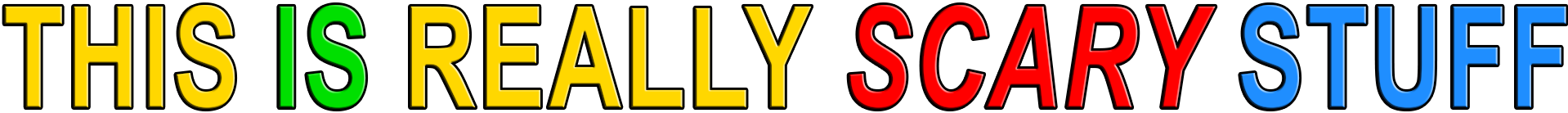 THIS IS REALLY SCARY STUFF